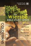 The Wiersbe Bible Study Series: Colossians: Become the Whole Person God Intends You to Be