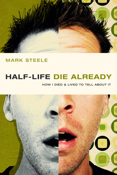half-life / die already: How I Died and Lived to Tell About It