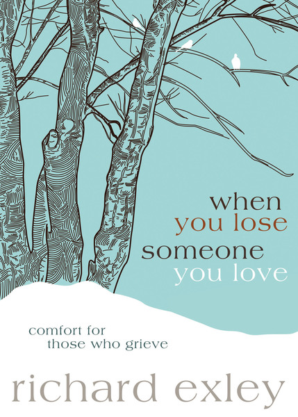 When You Lose Someone You Love: Comfort for Those Who Grieve