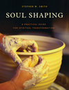 Soul Shaping: A Practical Guide for Spiritual Transformation