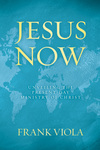 Jesus Now: Unveiling the Present-Day Ministry of Christ