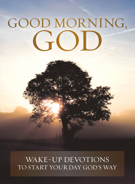 Good Morning, God: Wake-up Devotions to Start Your Day God's Way