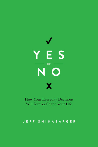 Yes or No: How Your Everyday Decisions Will Forever Shape Your Life