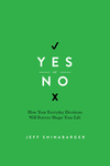 Yes or No: How Your Everyday Decisions Will Forever Shape Your Life