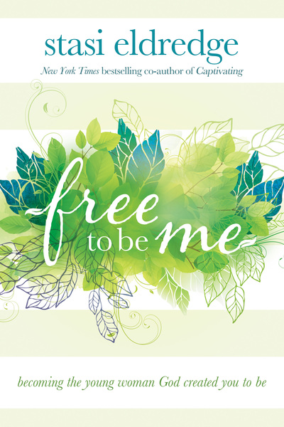 Free to Be Me: Becoming the Young Woman God Created You to Be