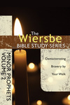 The Wiersbe Bible Study Series: Minor Prophets Vol. 2: Demonstrating Bravery by Your Walk