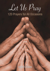 Let Us Pray: 120 Prayers for All Occasions