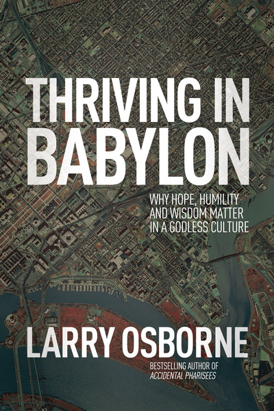 Thriving in Babylon: Why Hope, Humility, and Wisdom Matter in a Godless Culture