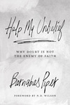 Help My Unbelief: Why Doubt Is Not the Enemy of Faith