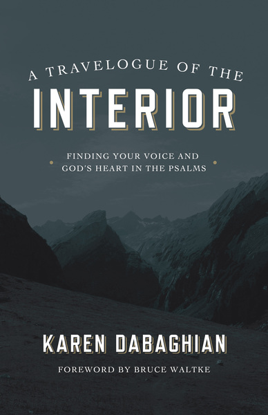 A Travelogue of the Interior: Finding Your Voice and God's Heart in the Psalms