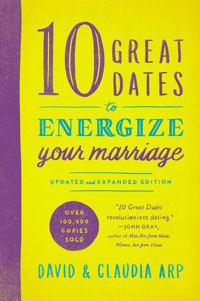 10 Great Dates to Energize Your Marriage: Updated and Expanded Edition
