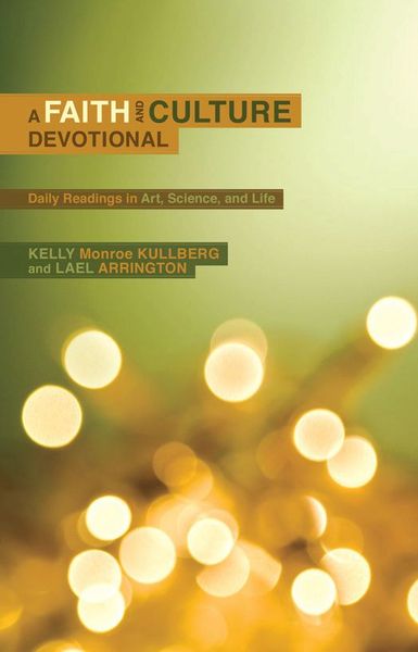 Faith and Culture Devotional: Daily Reading on Art, Science, and Life