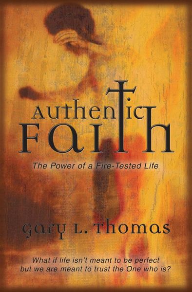 Authentic Faith: The Power of a Fire-Tested Life