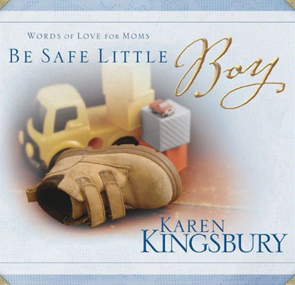 Be Safe Little Boy: Words of Love for Moms