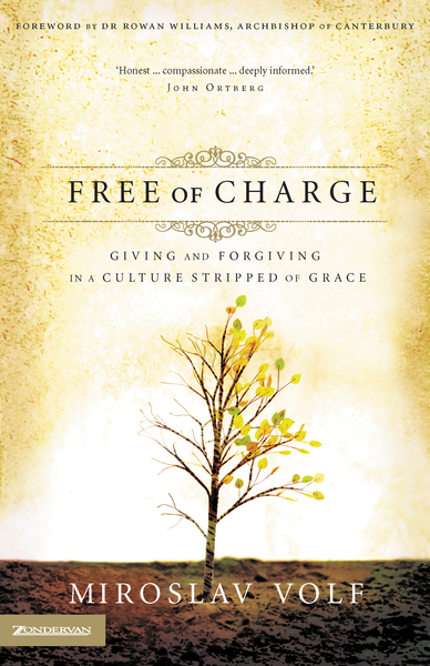 Free of Charge: Giving and Forgiving in a Culture Stripped of Grace