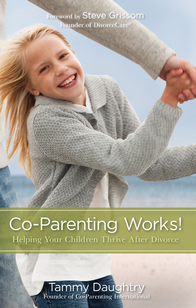 Co-Parenting Works!: Helping Your Children Thrive after Divorce