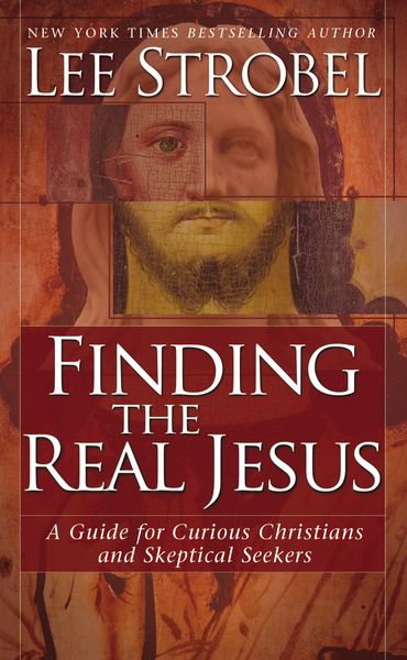 Finding the Real Jesus: A Guide for Curious Christians and Skeptical Seekers