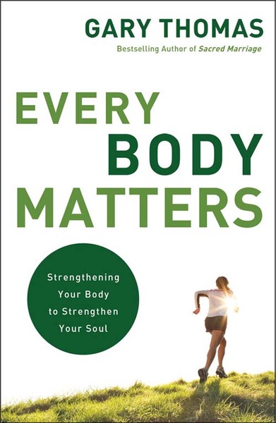 Every Body Matters: Strengthening Your Body to Strengthen Your Soul