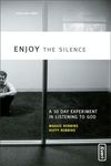 Enjoy the Silence: A 30-Day Experiment in Listening to God