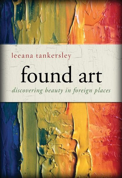 Found Art: Discovering Beauty in Foreign Places