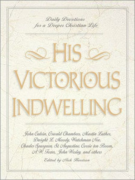 His Victorious Indwelling: Daily Devotions for a Deeper Christian Life