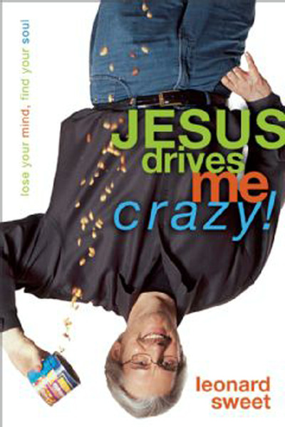 Jesus Drives Me Crazy!: Lose Your Mind, Find Your Soul