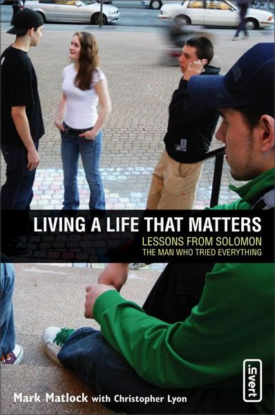 Living a Life That Matters: Lessons From Solomon The Man Who Tried Everything