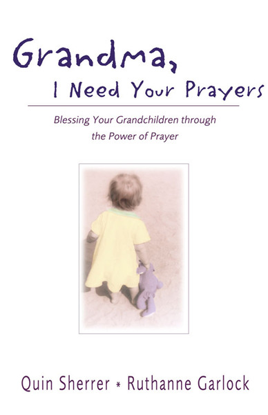 Grandma, I Need Your Prayers: Blessing Your Grandchildren through the Power of Prayer