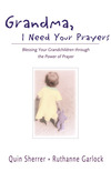 Grandma, I Need Your Prayers: Blessing Your Grandchildren through the Power of Prayer