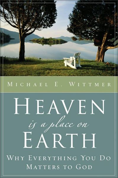 Heaven Is a Place on Earth: Why Everything You Do Matters to God