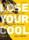 Lose Your Cool, Revised and Expanded Edition: Discovering a Passion that Changes You and the World