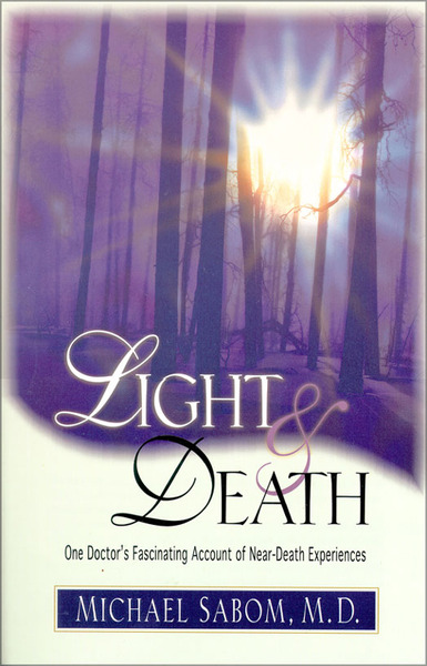 Light and Death: One Doctor's Fascinating Account of Near-Death Experiences