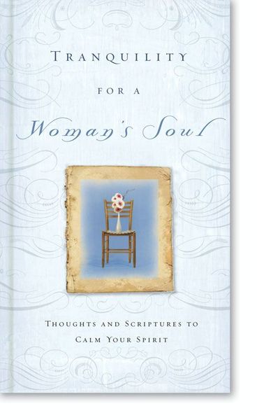 Tranquility for a Woman's Soul: Thoughts and Scriptures to Calm Your Spirit