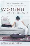 Women Who Do Too Much: How to Stop Doing It All and Start Enjoying Your Life