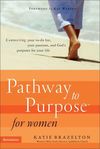 Pathway to Purpose for Women: Connecting Your To-Do List, Your Passions, and God’s Purposes for Your Life