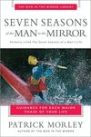 Seven Seasons of the Man in the Mirror: Guidance for Each Major Phase of Your Life