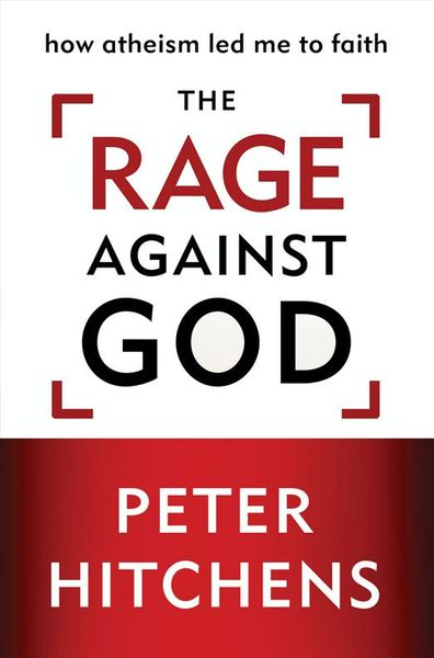 Rage Against God: How Atheism Led Me to Faith