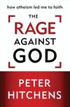 Rage Against God: How Atheism Led Me to Faith