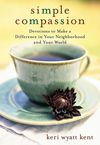 Simple Compassion: Devotions to Make a Difference in Your Neighborhood and Your World