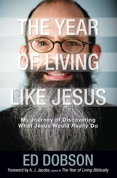 Year of Living like Jesus: My Journey of Discovering What Jesus Would Really Do