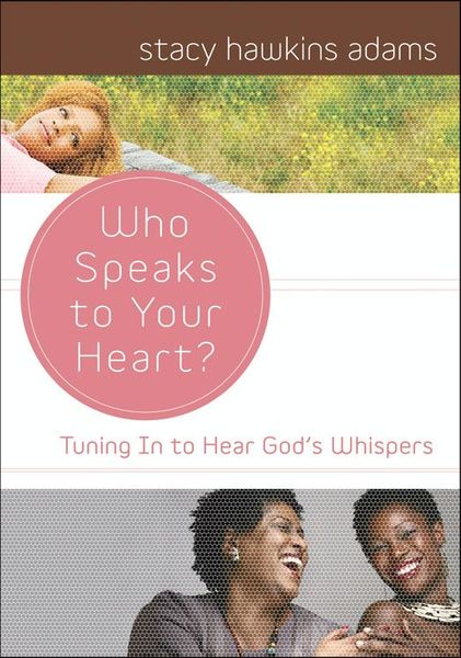 Who Speaks to Your Heart?: Tuning in to Hear God's Whispers