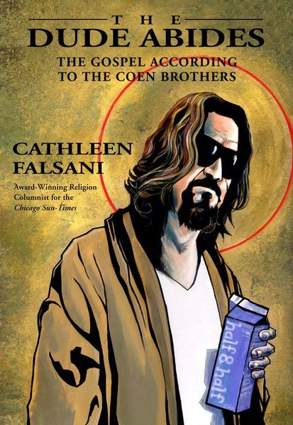 Dude Abides: The Gospel According to the Coen Brothers
