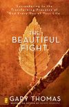Beautiful Fight: Surrendering to the Transforming Presence of God Every Day of Your Life