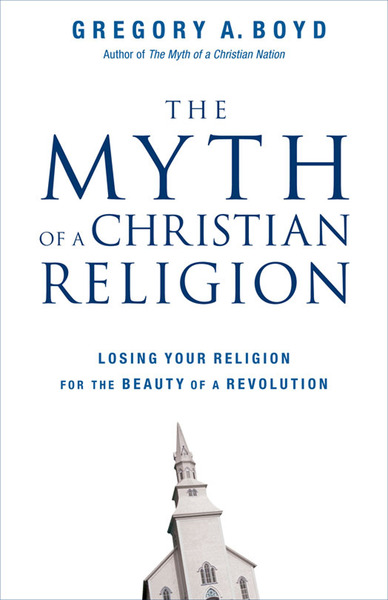 Myth of a Christian Religion: Losing Your Religion for the Beauty of a Revolution