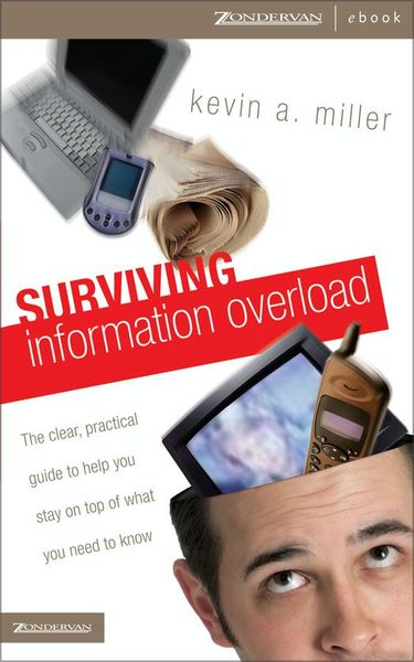 Surviving Information Overload: The Clear, Practical Guide to Help You Stay on Top of What You Need to Know