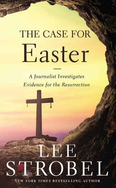 Case for Easter: A Journalist Investigates Evidence for the Resurrection