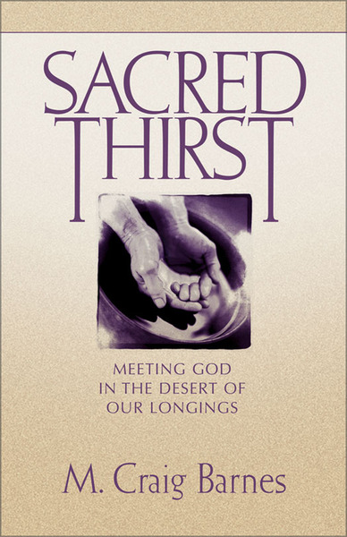 Sacred Thirst: Meeting God in the Desert of Our Longings