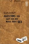 Questions You Can't Ask Your Mama About Sex