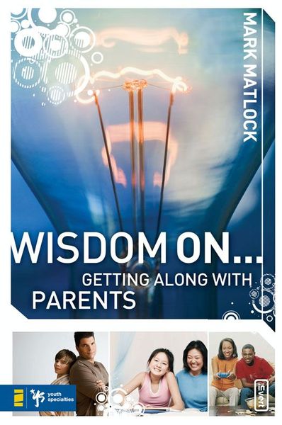 Wisdom On ... Getting Along with Parents