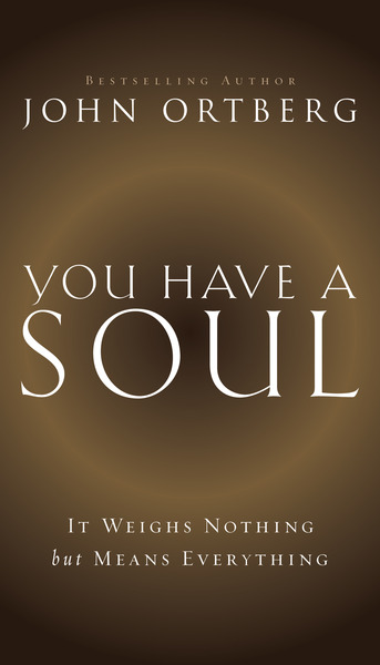 You Have a Soul: It Weighs Nothing but Means Everything